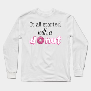 It All Started with a Donut Long Sleeve T-Shirt